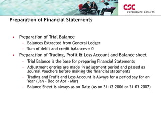 Preparation of Financial Statements
• Preparation of Trial Balance
– Balances Extracted from General Ledger
– Sum of debit...