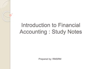 Introduction to Financial
Accounting : Study Notes
Prepared by: RMSRM
 
