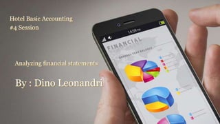 By : Dino Leonandri
Hotel Basic Accounting
#4 Session
Analyzing financial statements
 