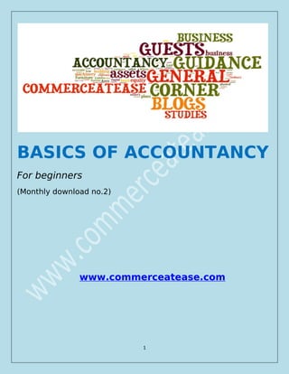 1
BASICS OF ACCOUNTANCY
For beginners
(Monthly download no.2)
www.commerceatease.com
 