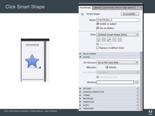 Click Smart Shape




© 2012 Adobe Systems Incorporated. All Rights Reserved. Adobe Confidential.   7
 