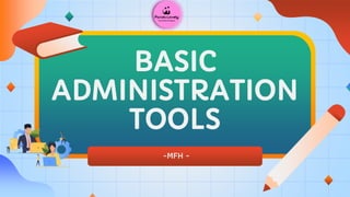 -MFH -
BASIC
ADMINISTRATION
TOOLS
 