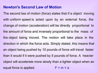 Newton's Second Law of Motion The second law of motion (force) states that if a object  moving with uniform speed is  acte...
