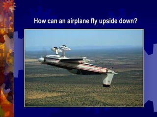How can an airplane fly upside down?