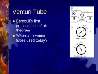 Venturi TubeBernouli’s first practical use of his theoremWhere are venturi tubes used today?