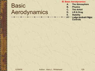 Basic Aerodynamics III. Basic Aerodynamics   The Atmosphere Physics The Airfoil Lift & Drag Stability Large Aircraft Flight Controls 
