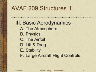 AVAF 209 Structures II <ul><li>III.   Basic Aerodynamics  </li></ul><ul><ul><li>The Atmosphere </li></ul></ul><ul><ul><li>...