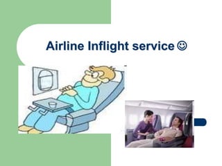 Airline Inflight service 
 