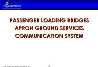 PASSENGER LOADING BRIDGES APRON GROUND SERVICES COMMUNICATION SYSTEM 