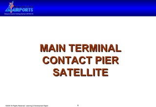 MAIN TERMINAL CONTACT PIER SATELLITE 