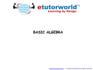 www.etutorworld.com | © 2019 eTutorWorld. All rights reserved.
BASIC ALGEBRA
 