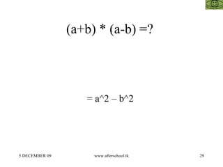 (a+b) * (a-b) =?  = a^2 – b^2  