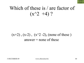 Which of these is / are factor of (x^2  +4) ?  (x+2) , (x-2) ,  (x^2 -2), (none of these )  answer = none of these  