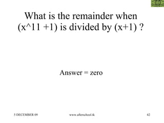 What is the remainder when  (x^11 +1) is divided by (x+1) ?  Answer = zero  