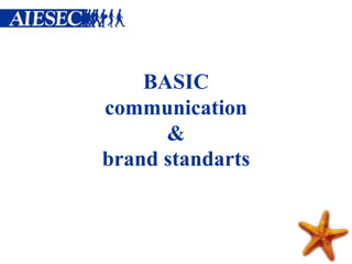 BASIC
communication
      &
brand standarts
 