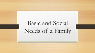 Basic and Social
Needs of a Family
 