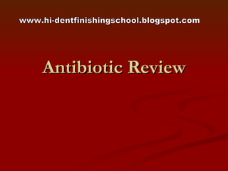 Antibiotic Review www.hi-dentfinishingschool.blogspot.com 
