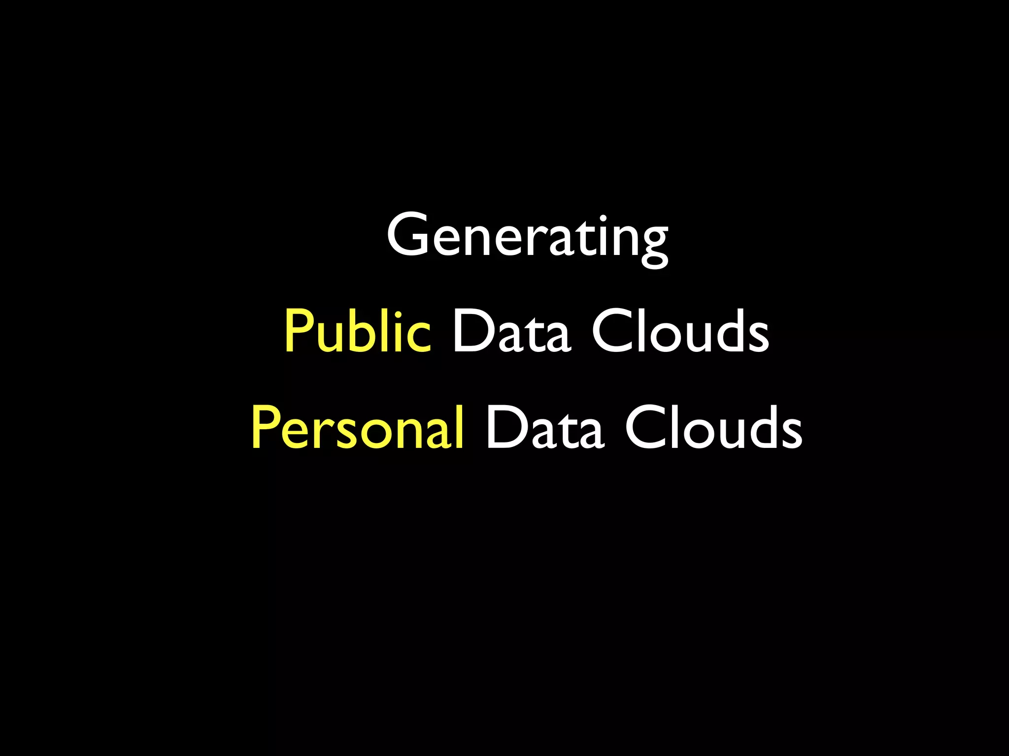 Generating
 Public Data Clouds
Personal Data Clouds
 