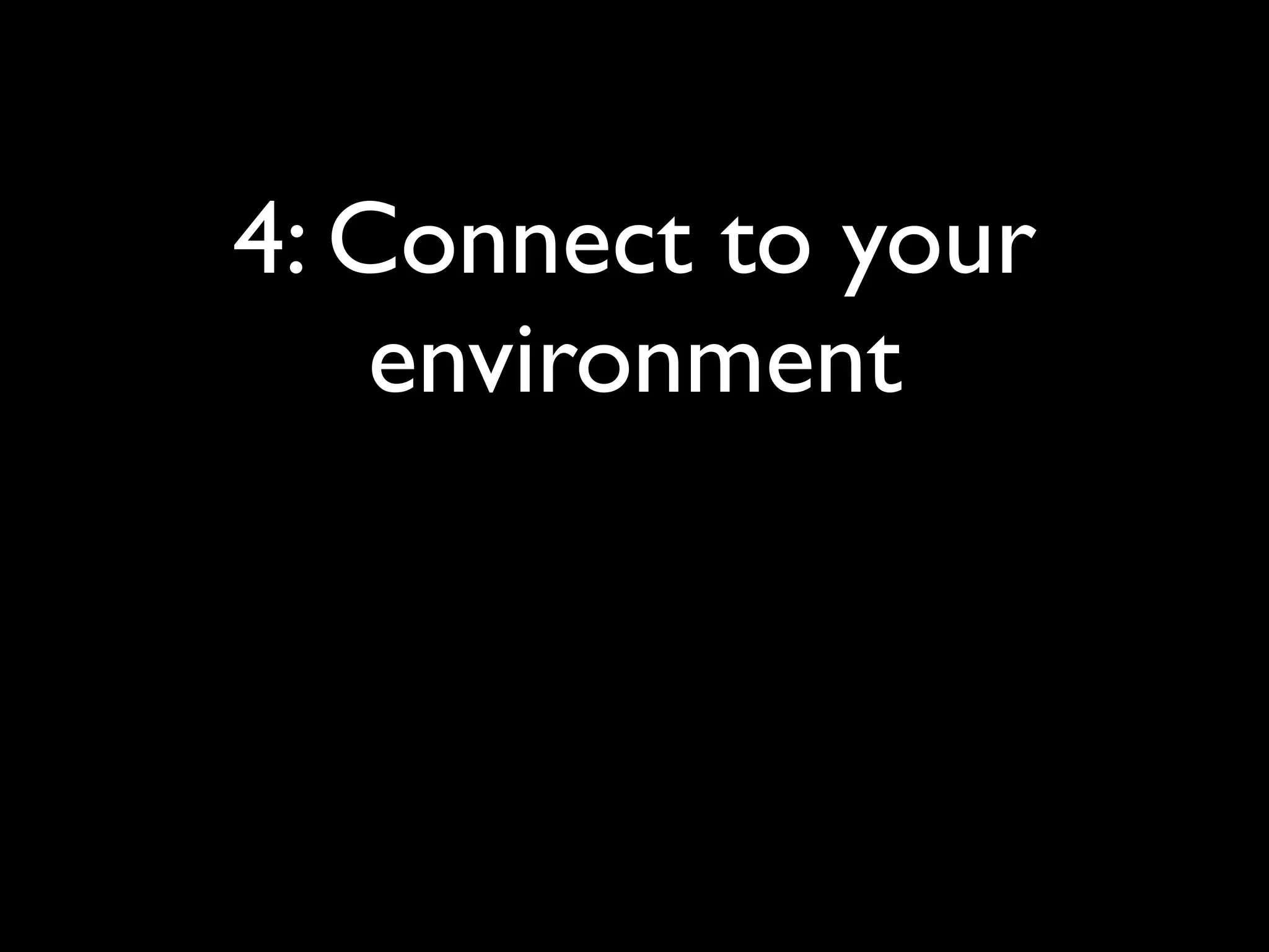 4: Connect to your
    environment
 
