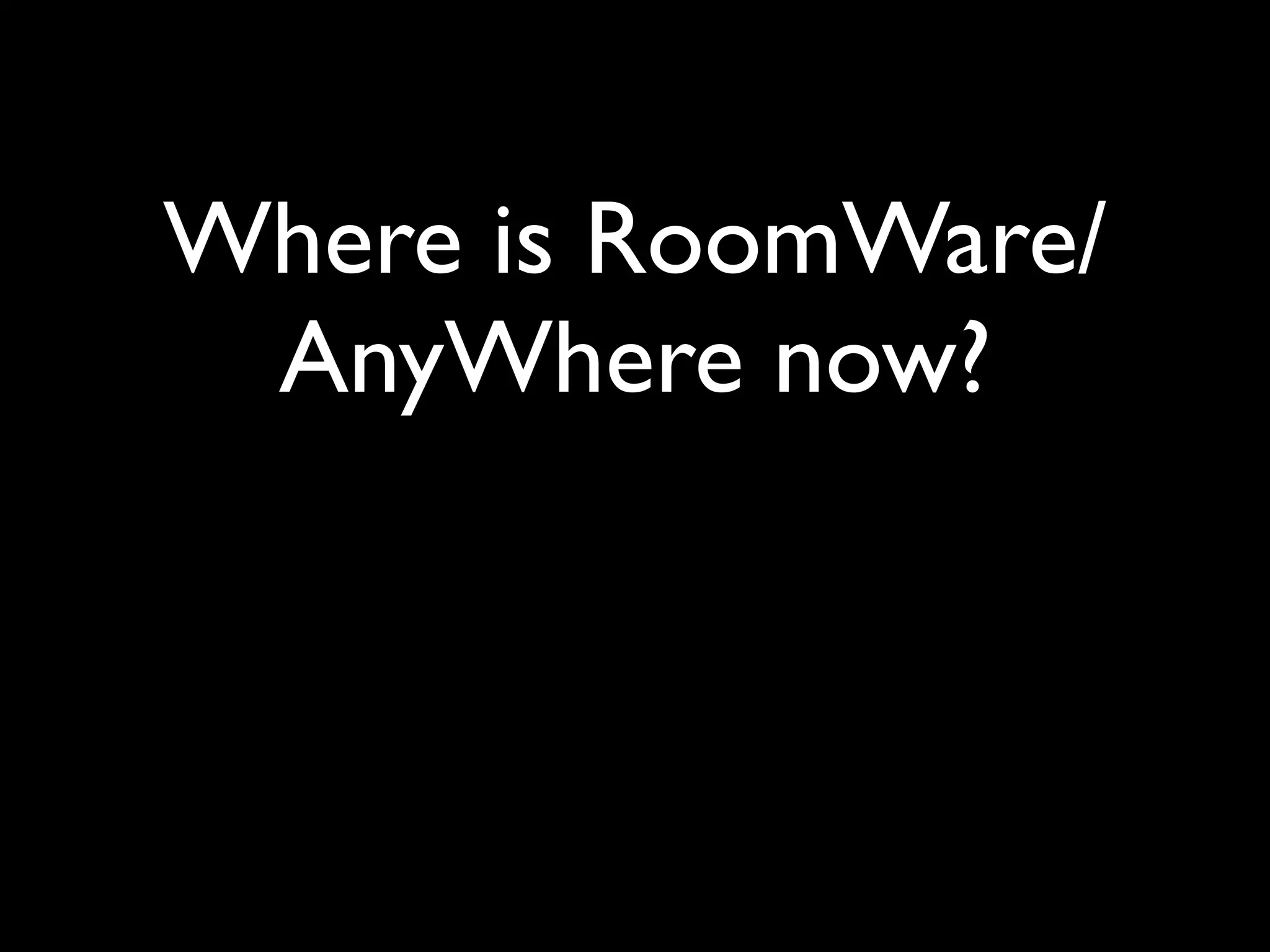 Where is RoomWare/
 AnyWhere now?
 