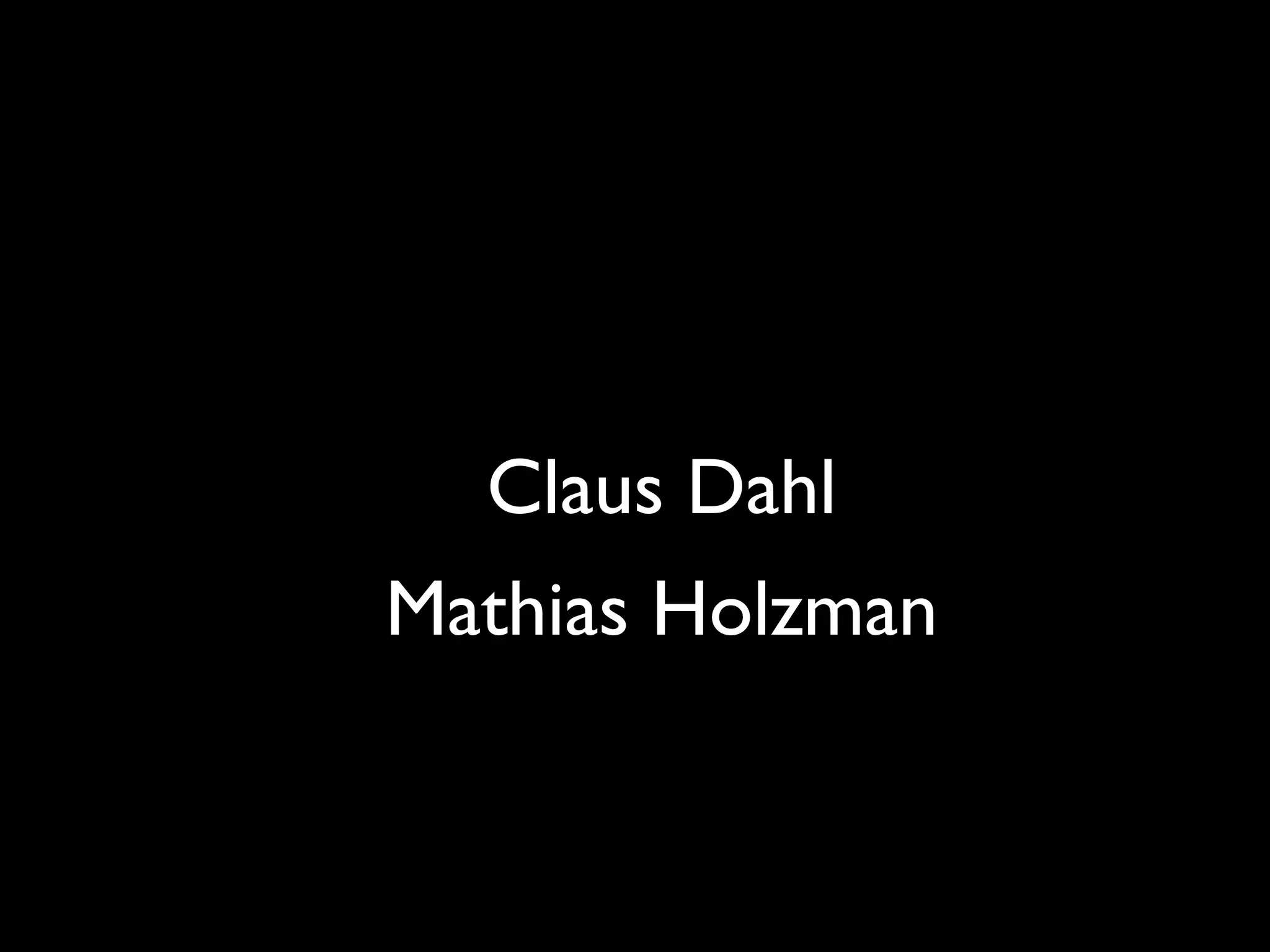 Claus Dahl
Mathias Holzman
 
