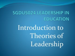 Introduction to
Theories of
Leadership
 
