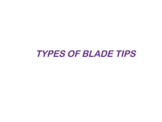 TYPES OF BLADE TIPS
 