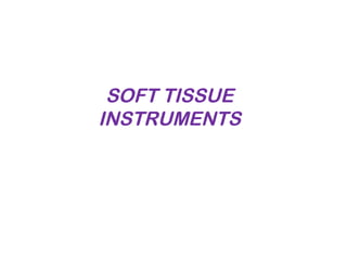 SOFT TISSUE
INSTRUMENTS
 