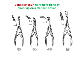 Bone Rongeur: to remove bone by
shearing on a planned action
 