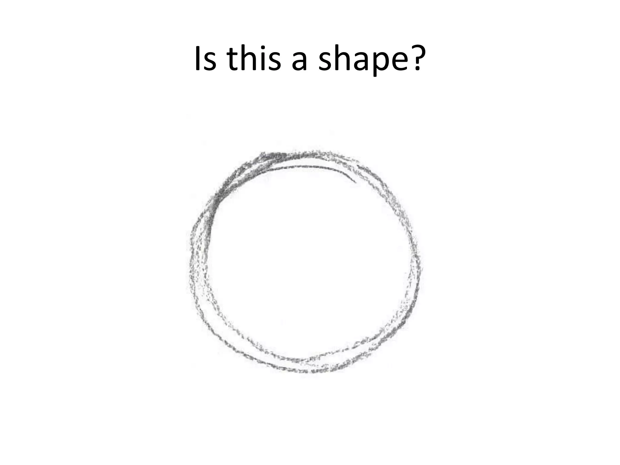 Is this a shape?
 