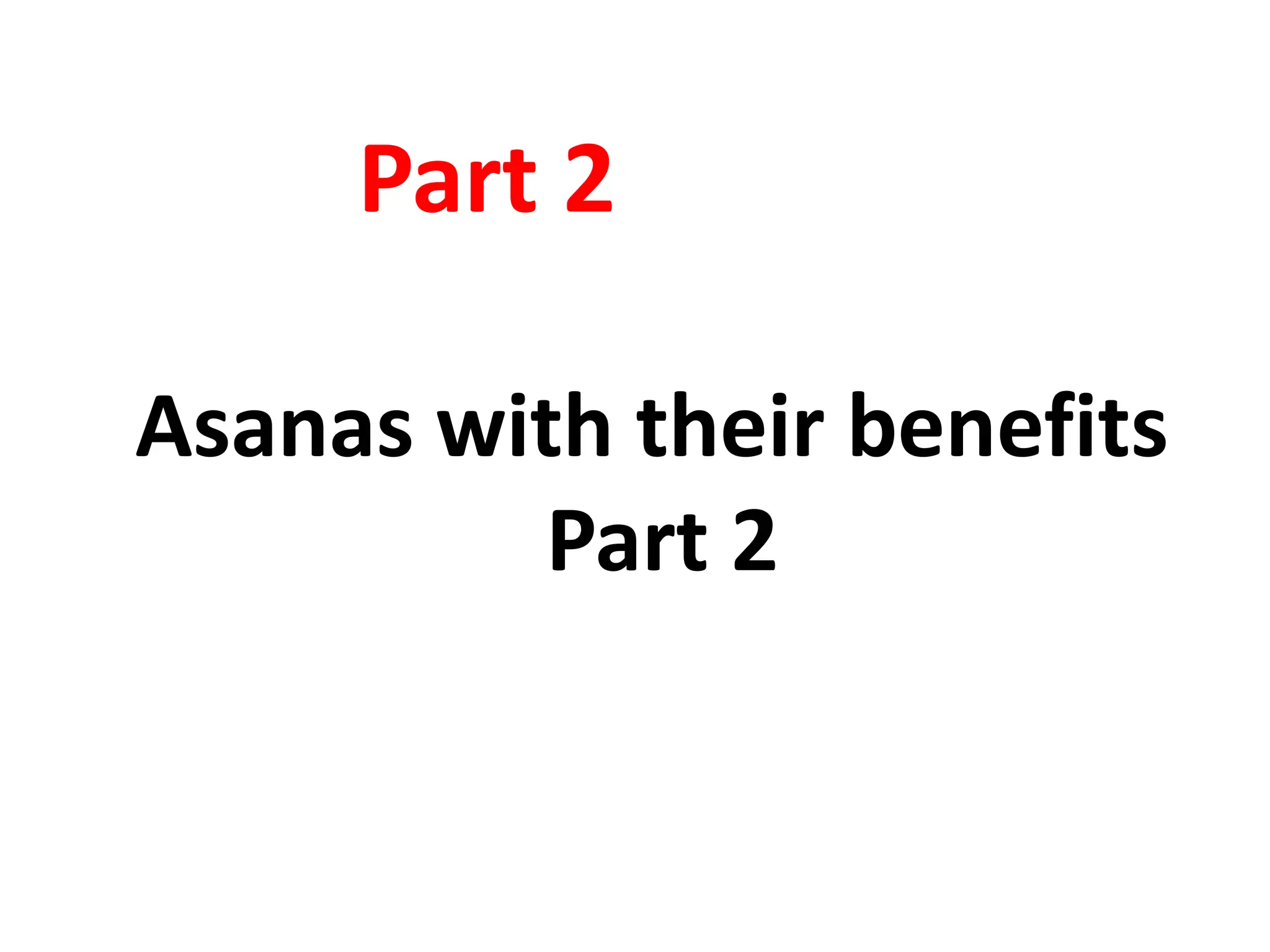 Asanas with their benefits
Part 2
Part 2
 
