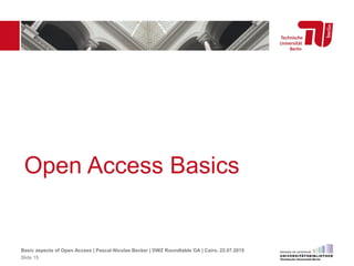 Open Access Basics
Basic aspects of Open Access | Pascal-Nicolas Becker | DWZ Roundtable OA | Cairo, 22.07.2015
Slide 15
 