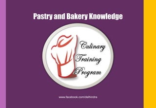 Pastry and Bakery Knowledge
www.facebook.com/delhindra
 