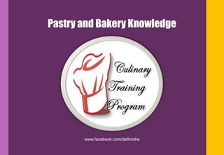 Pastry and Bakery Knowledge
www.facebook.com/delhindra
 