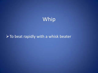 Whip

To beat rapidly with a whisk beater
 