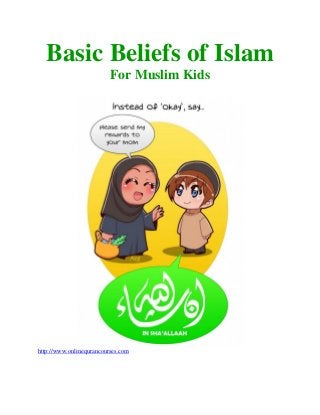 Basic Beliefs of Islam
For Muslim Kids

http://www.onlinequrancourses.com

 