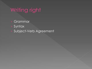 › Grammar
› Syntax
› Subject-Verb Agreement
 
