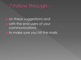  on these suggestions and
 with the end users of your
communications
 to make sure you hit the mark.
 