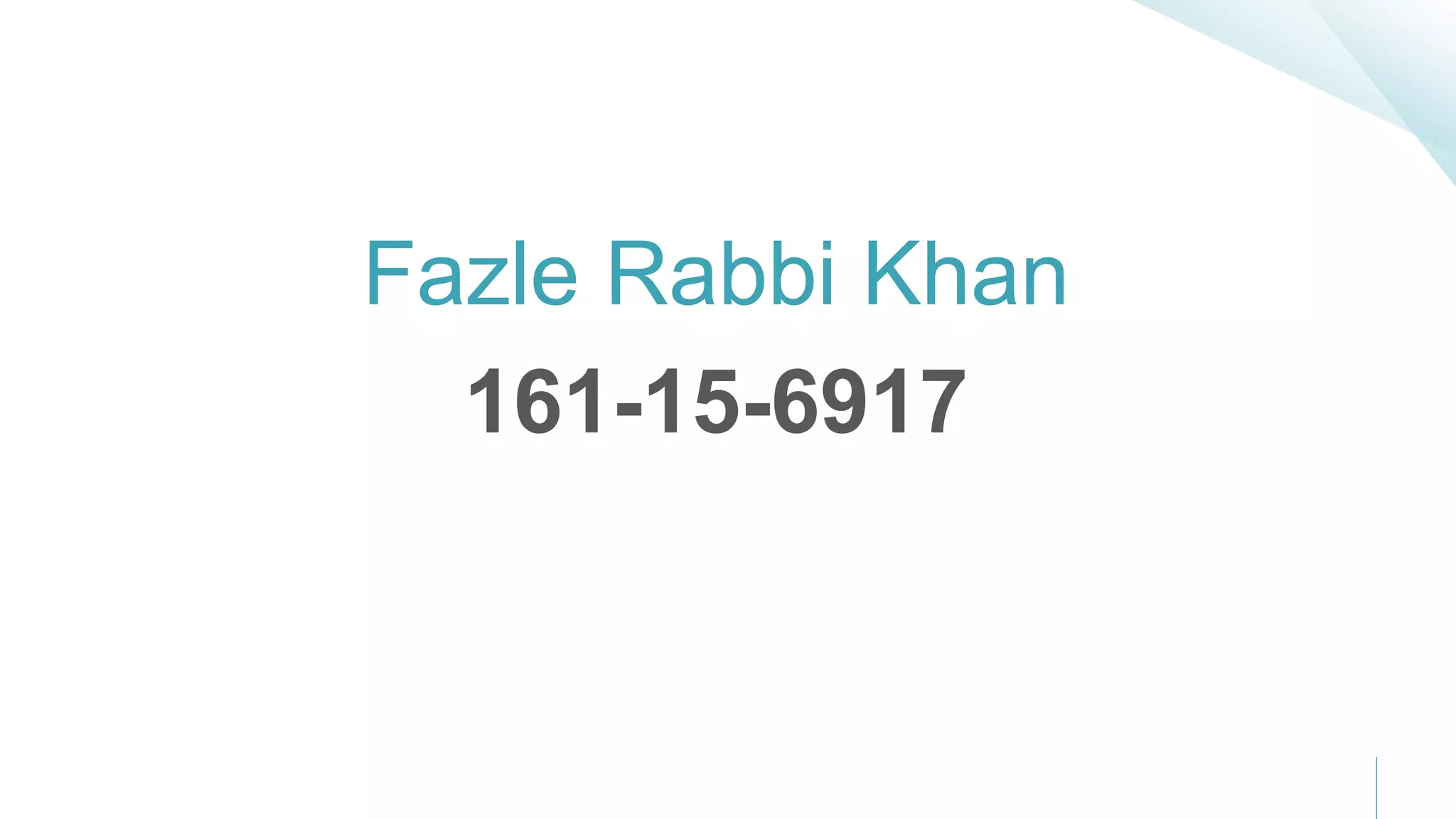 Fazle Rabbi Khan
161-15-6917
 