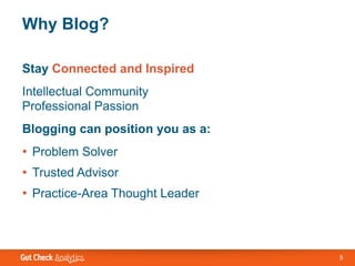 Why Blog?

Stay Connected and Inspired
Intellectual Community
Professional Passion
Blogging can position you as a:
• Probl...