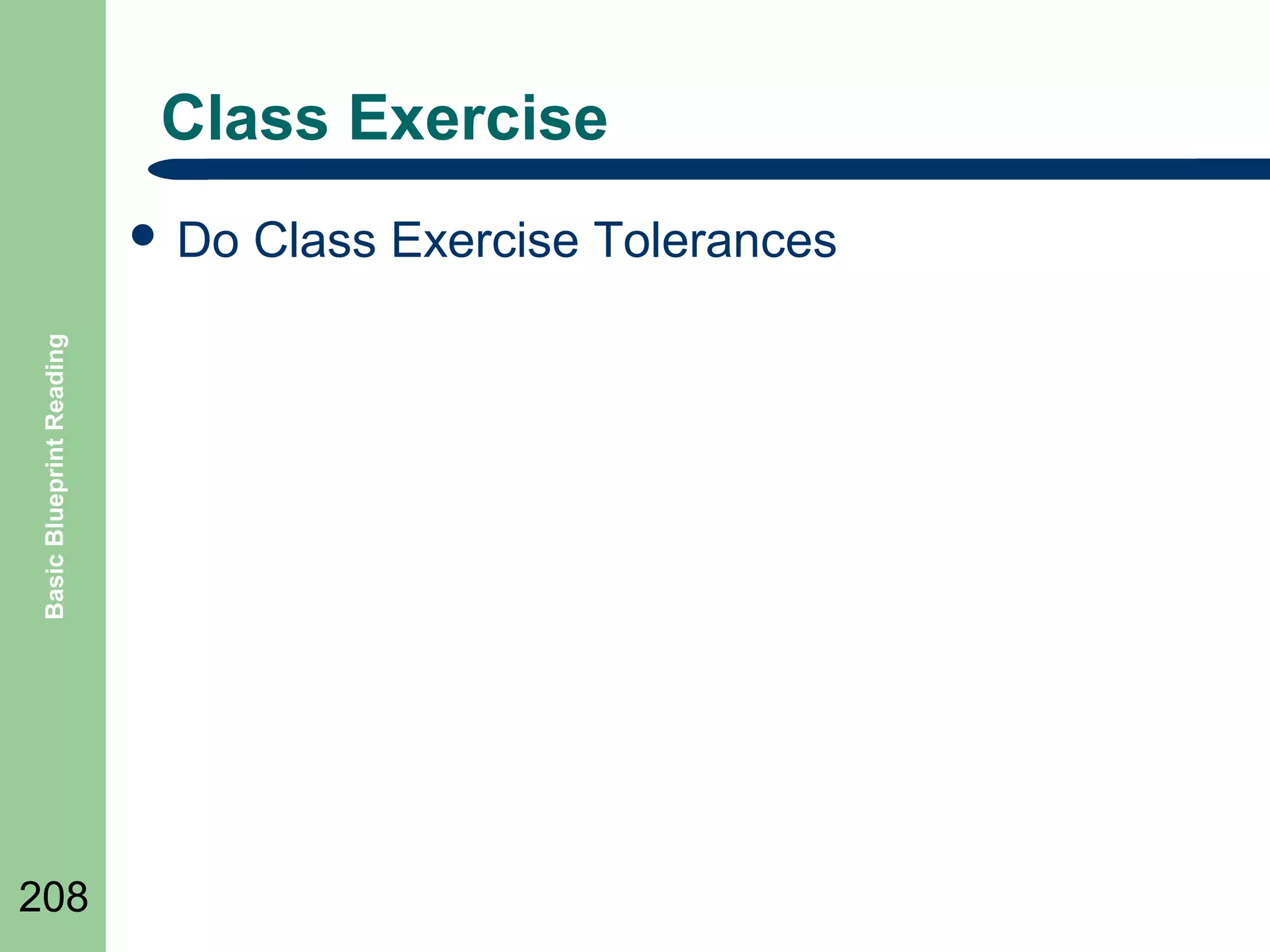 Class Exercise

Basic Blueprint Reading

 Do

208

Class Exercise Tolerances

 