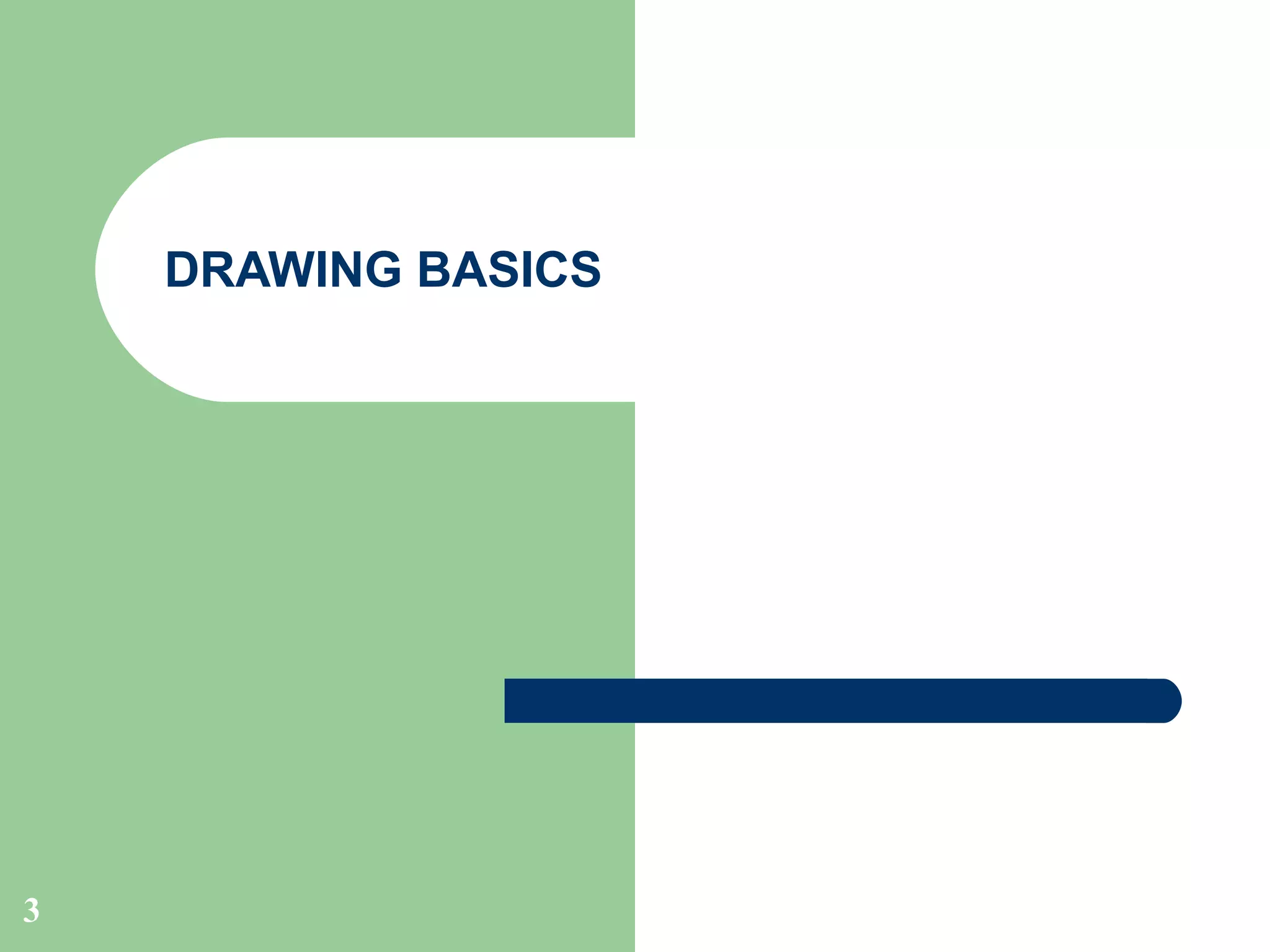 DRAWING BASICS

3

 