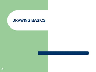 DRAWING BASICS

3

 