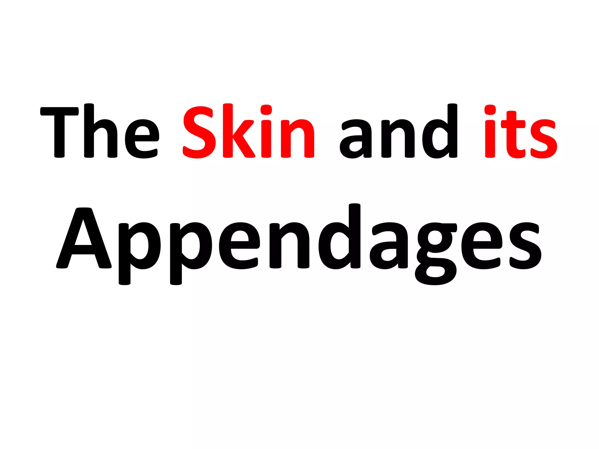The Skin and its
Appendages
 