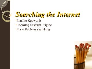 Searching the Internet ,[object Object],[object Object],[object Object]