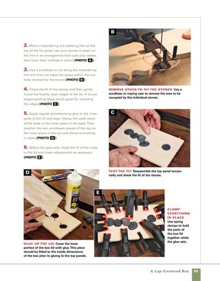 A Fold-Out
Jewelry Box
his three-tiered
design is based on a Swiss
jewelry box given to my
daughter by her godmother. The box
is both practical and clever, and the
original is exquisitely carved. But
even without the carving, this design
makes a handsome box to house
jewelry or any small collection.
Building on skills developed in
earlier chapters, this project is chal-
lenging but not overwhelming. The
basic construction is straightforward:
The corners of this box are joined
using keyed miter joints like those
found on the simple lift-lid box on
p. 4. The interior dividers are made
using a very simple half-lap tech-
nique that can be applied to other
projects. Once the box is assembled
and finish is applied, the hardware
mounts easily to the back of the box.
This box seen here is made of
cherry and black mesquite, but the
same design can work in almost
any pleasing combination of hard-
woods. If you build the box or top
panel out of basswood, this project
becomes a good canvas for the
beginning woodcarver.
T
	 96	
 