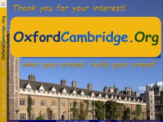 Contact Email Design Copyright 1994-2013 © OxfordCambridge.OrgBusiness Skills (This picture: Trinity College, Cambridge)
Thank you for your interest!
 