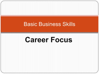 Career Focus  Basic Business Skills  