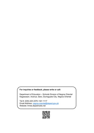 For inquiries or feedback, please write or call:
Department of Education – Schools Division of Negros Oriental
Kagawasan, Avenue, Daro, Dumaguete City, Negros Oriental
Tel #: (035) 225 2376 / 541 1117
Email Address: negros.oriental@deped.gov.ph
Website: lrmds.depednodis.net
 