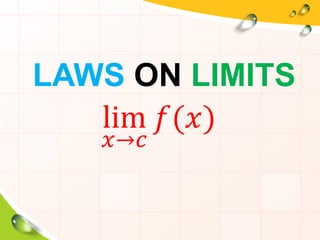 LAWS ON LIMITS
lim
𝑥→𝑐
𝑓(𝑥)
 